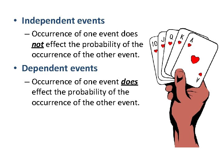  • Independent events – Occurrence of one event does not effect the probability