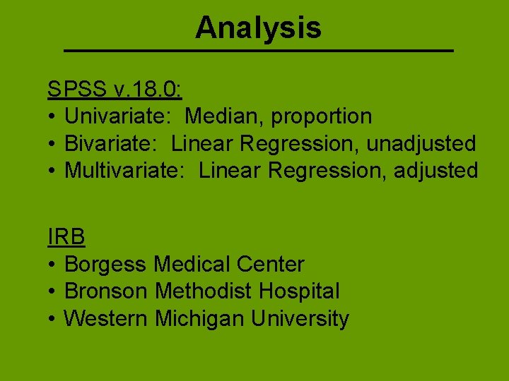 Analysis SPSS v. 18. 0: • Univariate: Median, proportion • Bivariate: Linear Regression, unadjusted