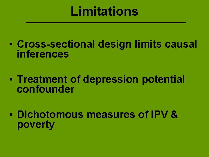 Limitations • Cross-sectional design limits causal inferences • Treatment of depression potential confounder •