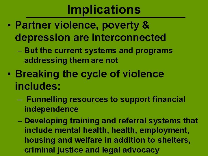 Implications • Partner violence, poverty & depression are interconnected – But the current systems