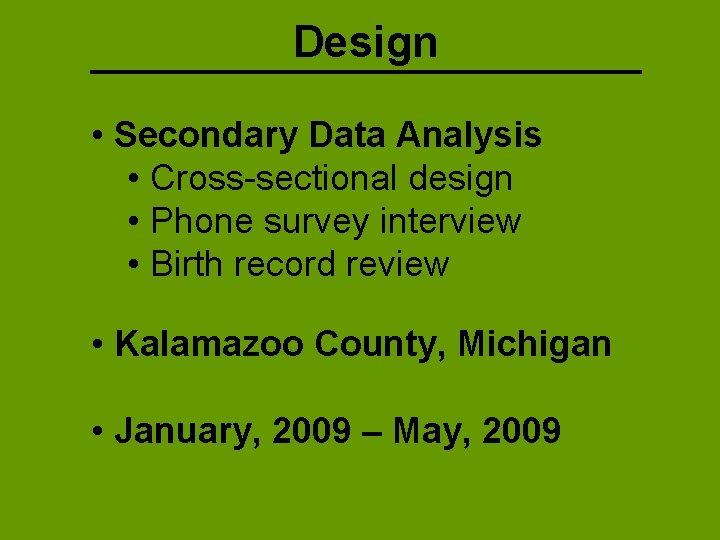 Design • Secondary Data Analysis • Cross-sectional design • Phone survey interview • Birth