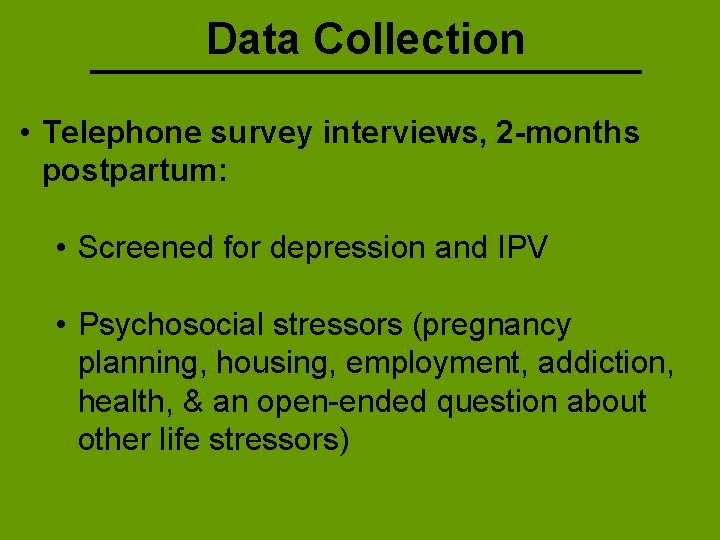 Data Collection • Telephone survey interviews, 2 -months postpartum: • Screened for depression and
