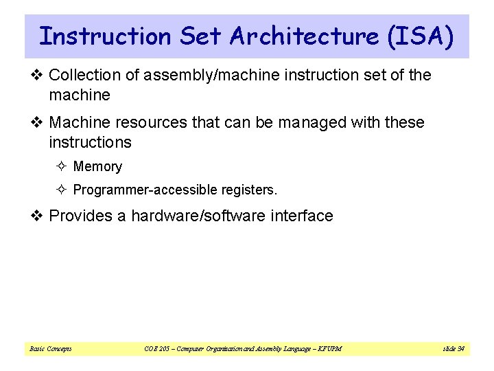 Instruction Set Architecture (ISA) v Collection of assembly/machine instruction set of the machine v Instruction Set Architecture (ISA) v Collection of assembly/machine instruction set of the machine v