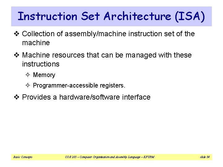 Instruction Set Architecture (ISA) v Collection of assembly/machine instruction set of the machine v