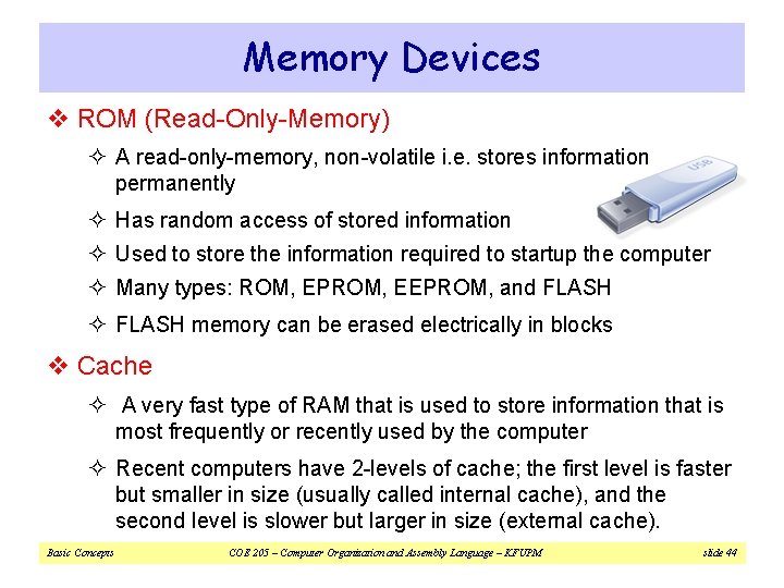 Memory Devices v ROM (Read-Only-Memory) ² A read-only-memory, non-volatile i. e. stores information permanently