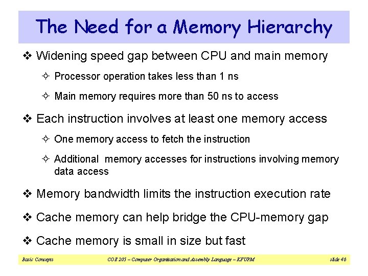 The Need for a Memory Hierarchy v Widening speed gap between CPU and main