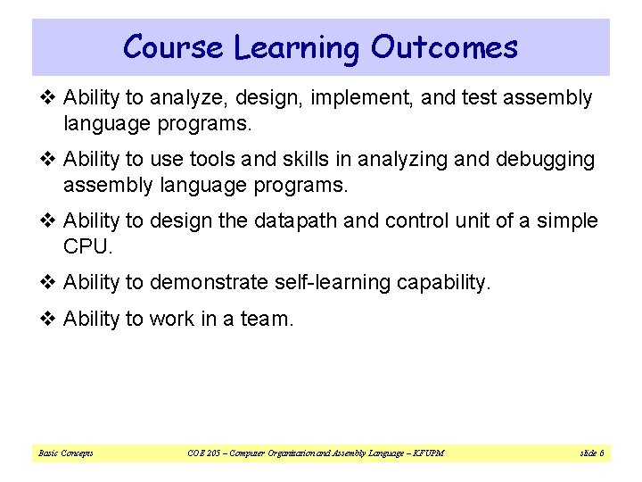 Course Learning Outcomes v Ability to analyze, design, implement, and test assembly language programs.