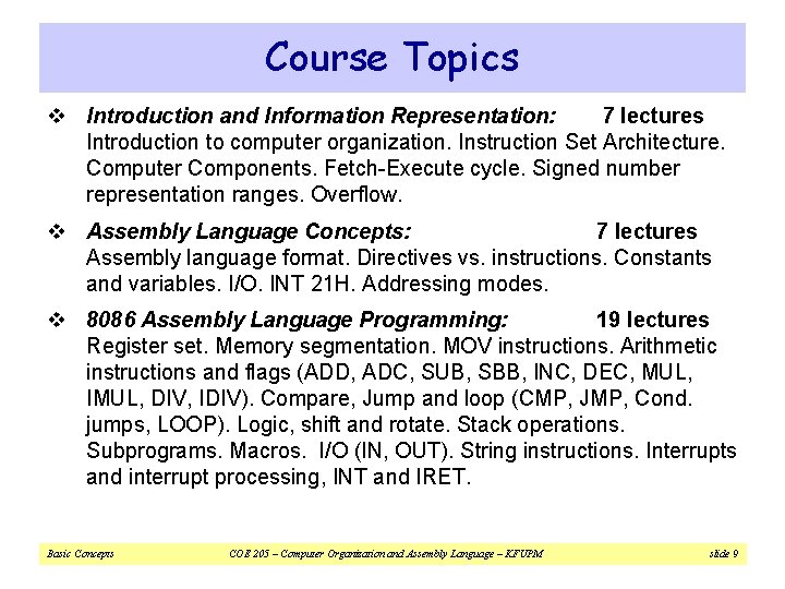 Course Topics v Introduction and Information Representation: 7 lectures Introduction to computer organization. Instruction