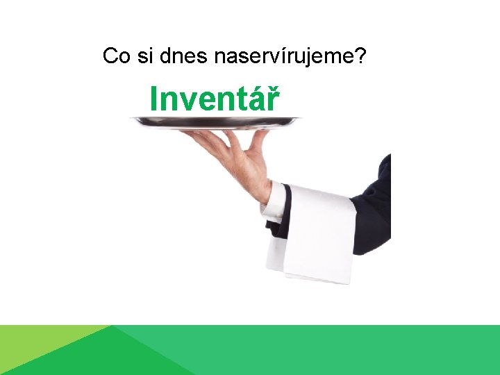 Co si dnes naservírujeme? Inventář 