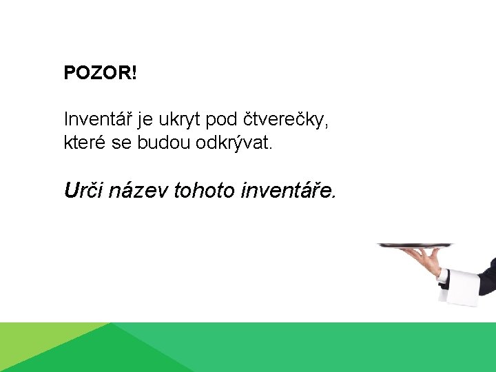 POZOR! Inventář je ukryt pod čtverečky, které se budou odkrývat. Urči název tohoto inventáře.