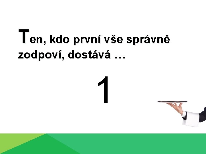 Ten, kdo první vše správně zodpoví, dostává … 1 