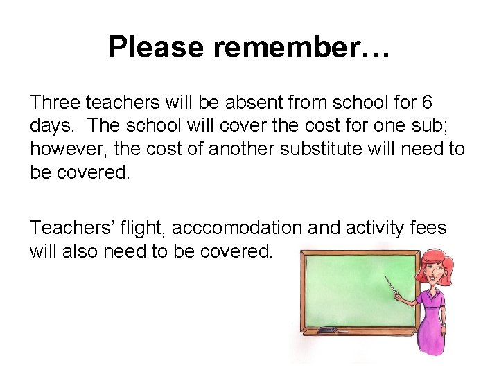 Please remember… Three teachers will be absent from school for 6 days. The school