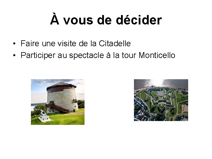 À vous de décider • Faire une visite de la Citadelle • Participer au