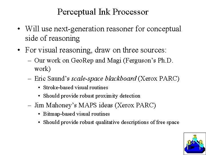 Perceptual Ink Processor • Will use next-generation reasoner for conceptual side of reasoning •