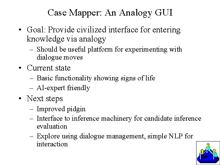 Case Mapper: An Analogy GUI • Goal: Provide civilized interface for entering knowledge via