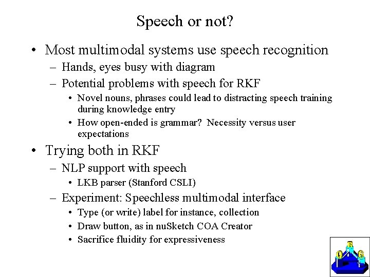 Speech or not? • Most multimodal systems use speech recognition – Hands, eyes busy