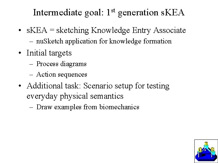 Intermediate goal: 1 st generation s. KEA • s. KEA = sketching Knowledge Entry