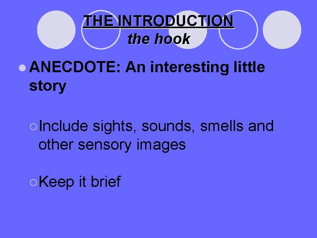 THE INTRODUCTION the hook ● ANECDOTE: An interesting little story ○Include sights, sounds, smells
