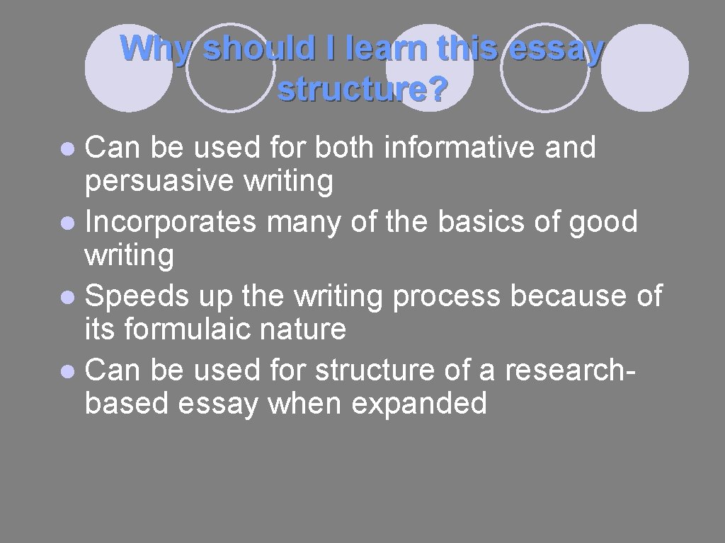 Why should I learn this essay structure? ● Can be used for both informative