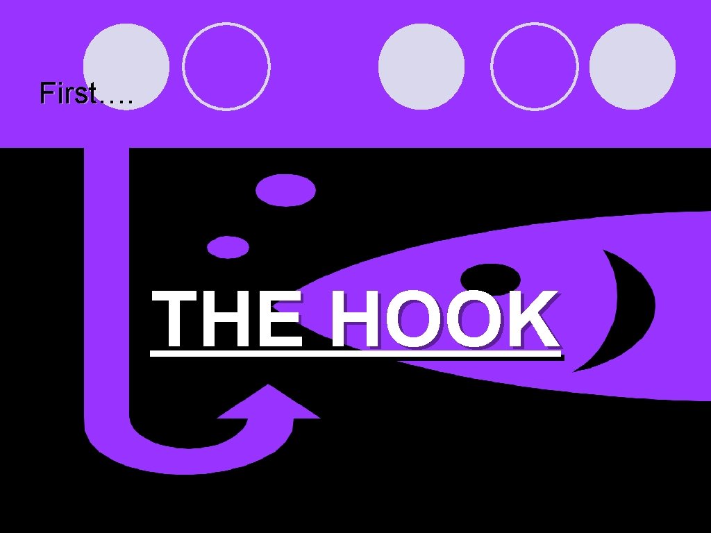 First…. THE HOOK 