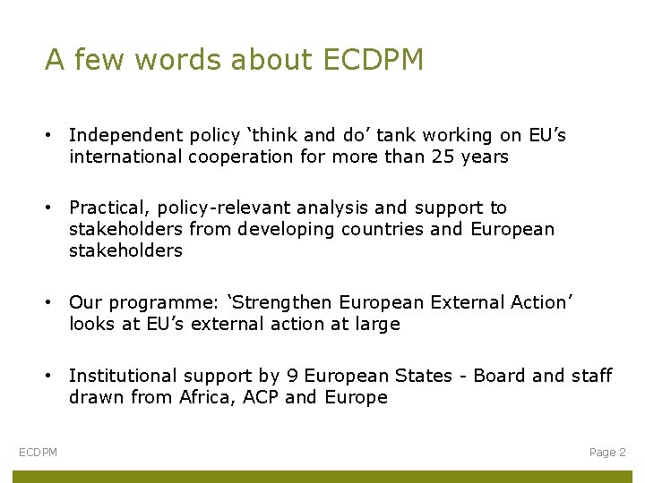 A few words about ECDPM • Independent policy ‘think and do’ tank working on