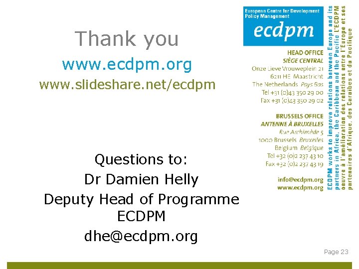 Thank you www. ecdpm. org www. slideshare. net/ecdpm Questions to: Dr Damien Helly Deputy