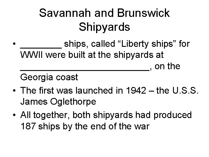 Savannah and Brunswick Shipyards • ____ ships, called “Liberty ships” for WWII were built