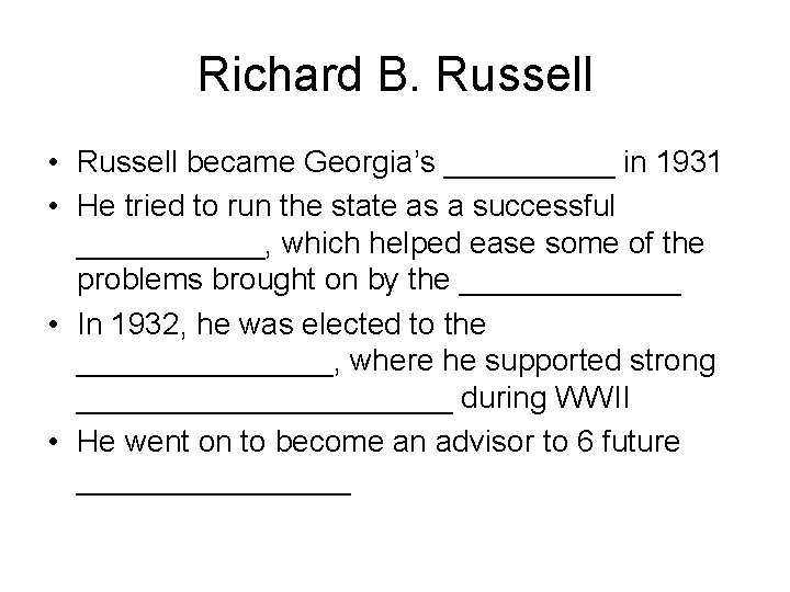 Richard B. Russell • Russell became Georgia’s _____ in 1931 • He tried to