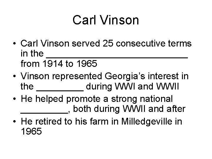 Carl Vinson • Carl Vinson served 25 consecutive terms in the ______________ from 1914