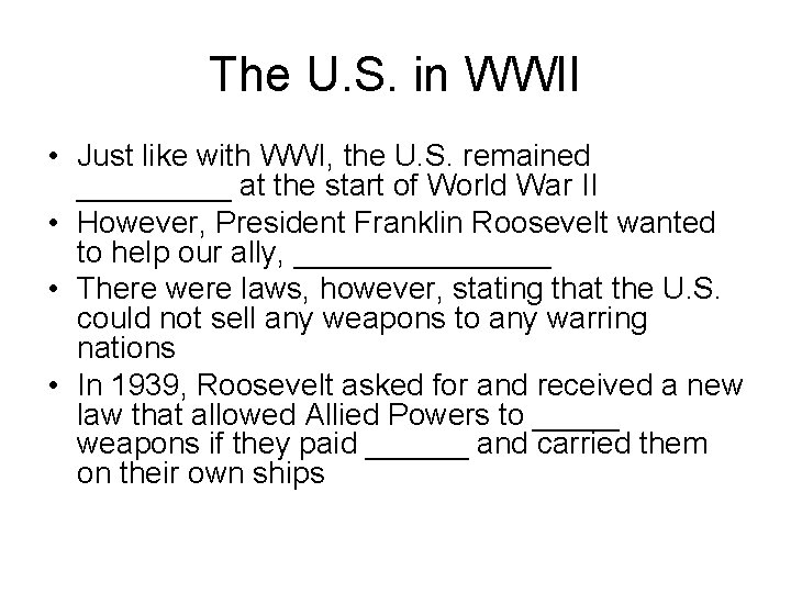 The U. S. in WWII • Just like with WWI, the U. S. remained
