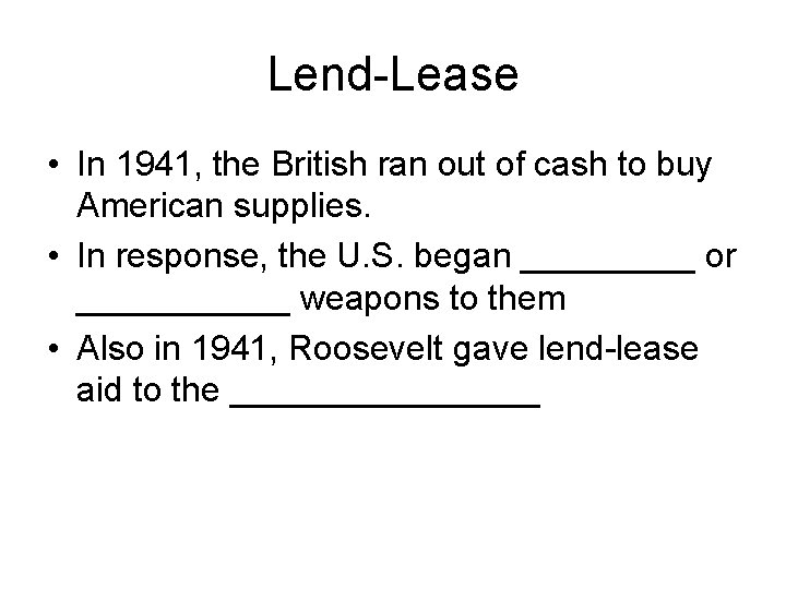 Lend-Lease • In 1941, the British ran out of cash to buy American supplies.