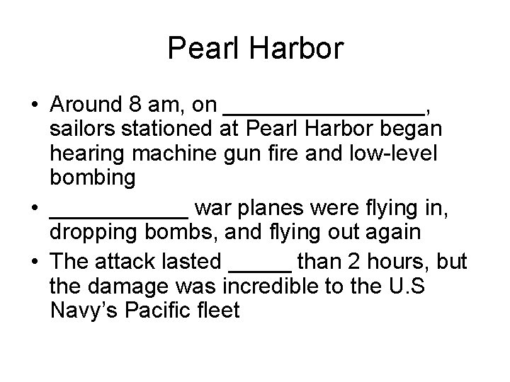 Pearl Harbor • Around 8 am, on ________, sailors stationed at Pearl Harbor began