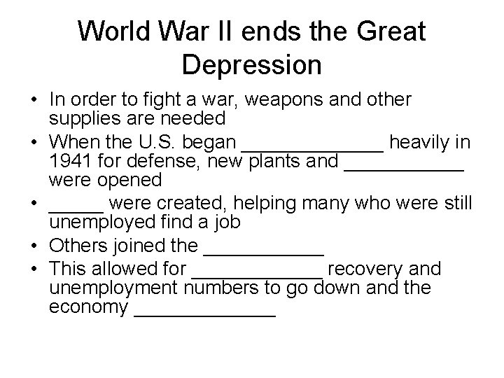 World War II ends the Great Depression • In order to fight a war,