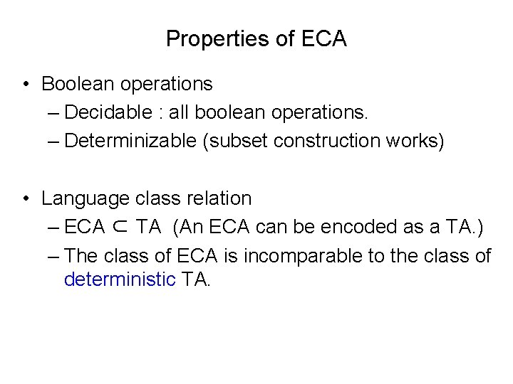 Properties of ECA • Boolean operations – Decidable : all boolean operations. – Determinizable