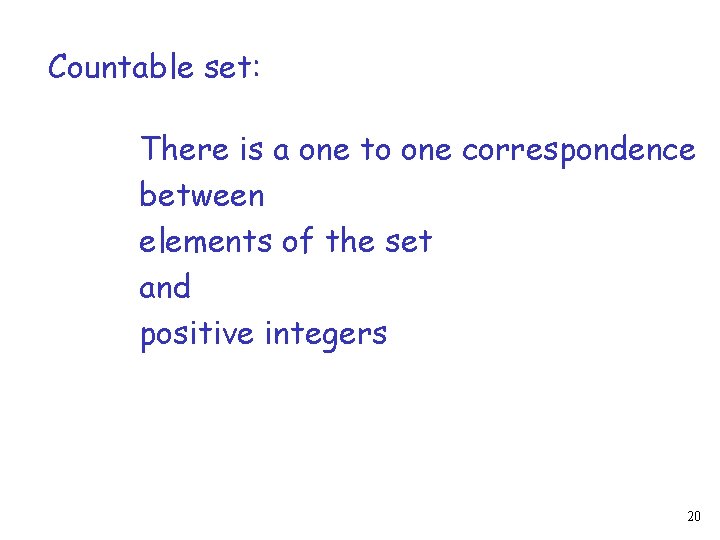 Countable set: There is a one to one correspondence between elements of the set