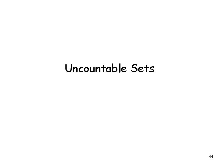 Uncountable Sets 44 