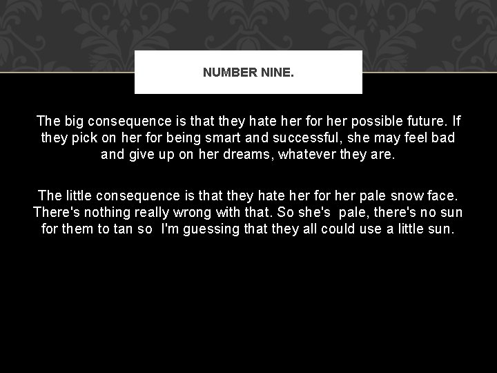 NUMBER NINE. The big consequence is that they hate her for her possible future.