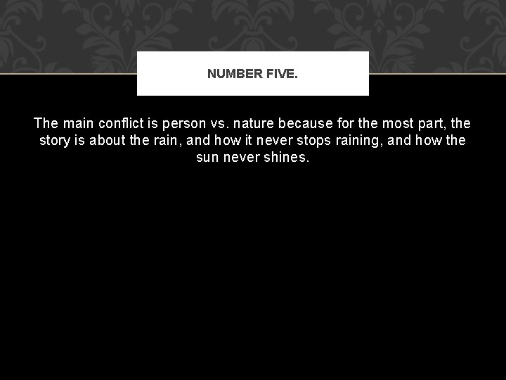 NUMBER FIVE. The main conflict is person vs. nature because for the most part,