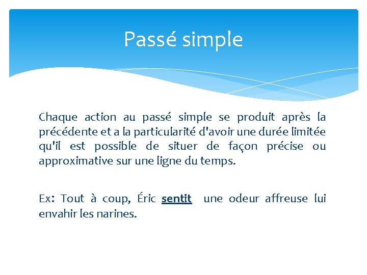 Passé simple Chaque action au passé simple se produit après la précédente et a Passé simple Chaque action au passé simple se produit après la précédente et a