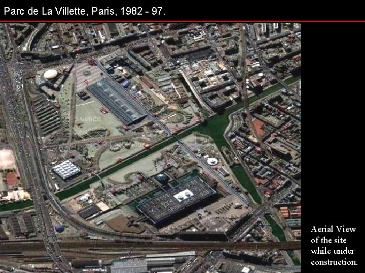 Parc de La Villette, Paris, 1982 - 97. Aerial View of the site while