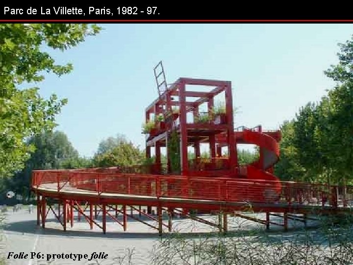 Parc de La Villette, Paris, 1982 - 97. Folie P 6: prototype folie 