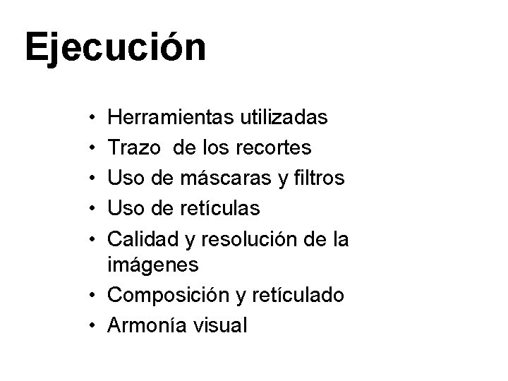 Ejecución • • • Herramientas utilizadas Trazo de los recortes Uso de máscaras y