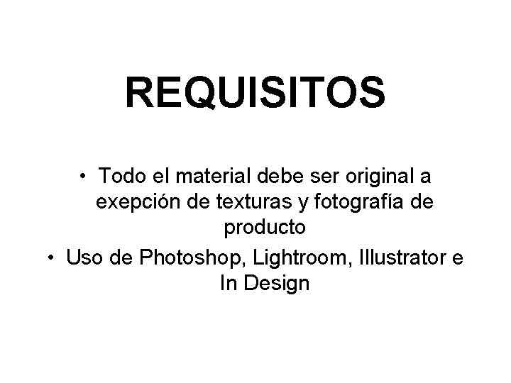 REQUISITOS • Todo el material debe ser original a exepción de texturas y fotografía