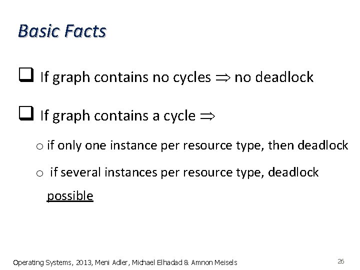 Basic Facts q If graph contains no cycles no deadlock q If graph contains