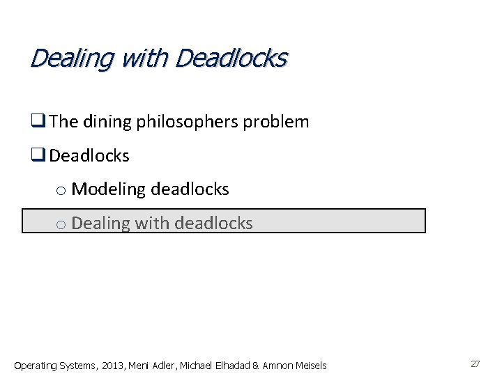 Dealing with Deadlocks q The dining philosophers problem q Deadlocks o Modeling deadlocks o
