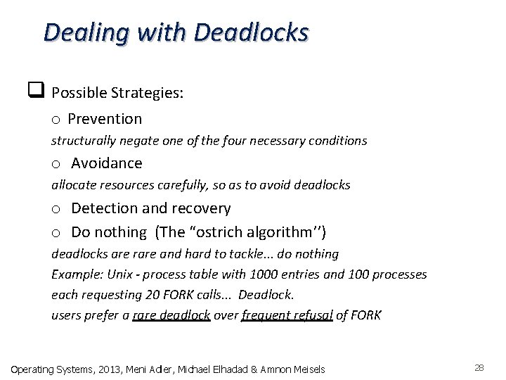 Dealing with Deadlocks q Possible Strategies: o Prevention structurally negate one of the four