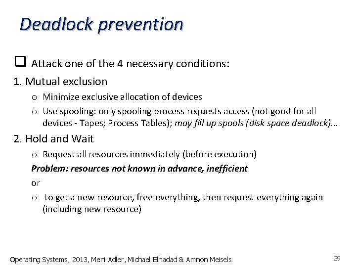 Deadlock prevention q Attack one of the 4 necessary conditions: 1. Mutual exclusion o