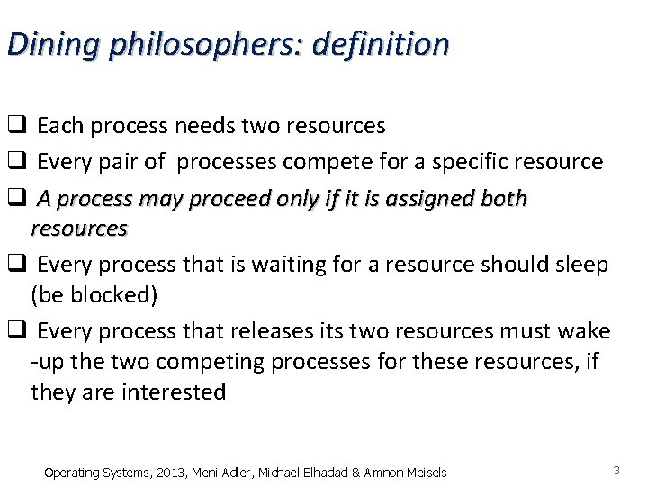 Dining philosophers: definition q Each process needs two resources q Every pair of processes