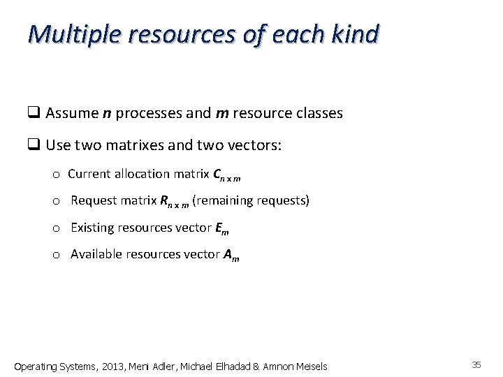 Multiple resources of each kind q Assume n processes and m resource classes q