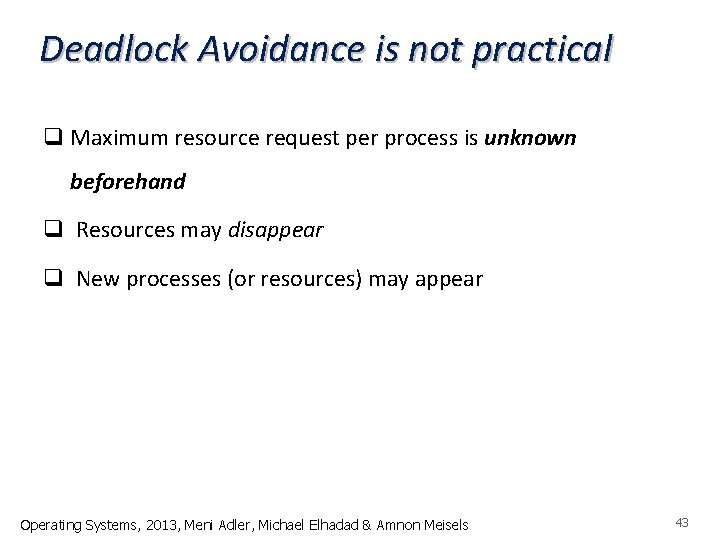Deadlock Avoidance is not practical q Maximum resource request per process is unknown beforehand
